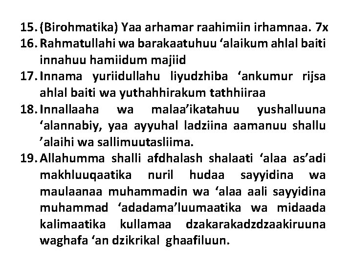 15. (Birohmatika) Yaa arhamar raahimiin irhamnaa. 7 x 16. Rahmatullahi wa barakaatuhuu ‘alaikum ahlal