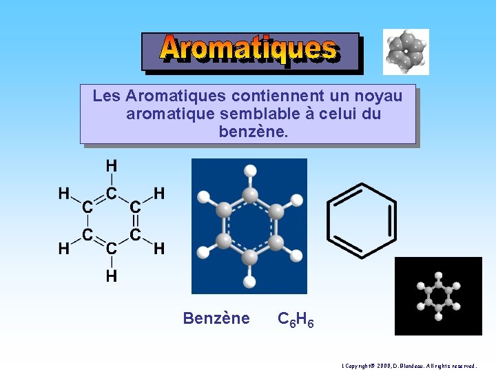 Les Aromatiques contiennent un noyau aromatique semblable à celui du benzène. Benzène C 6