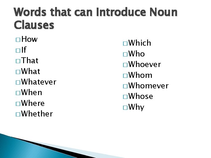 Words that can Introduce Noun Clauses � How � If � That � Whatever Words that can Introduce Noun Clauses � How � If � That � Whatever