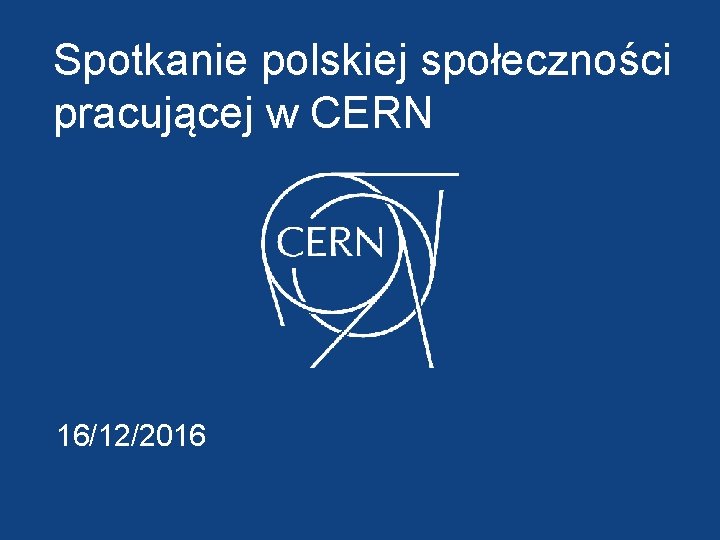 Spotkanie polskiej społeczności pracującej w CERN 16/12/2016 