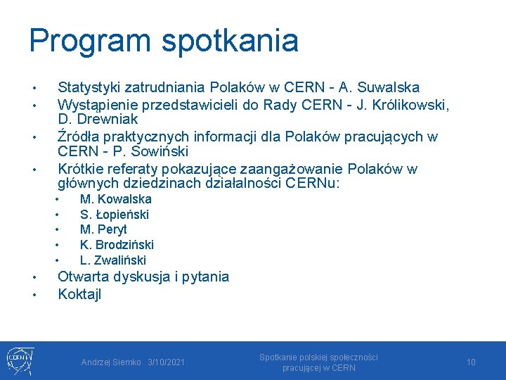 Program spotkania • • Statystyki zatrudniania Polaków w CERN - A. Suwalska Wystąpienie przedstawicieli