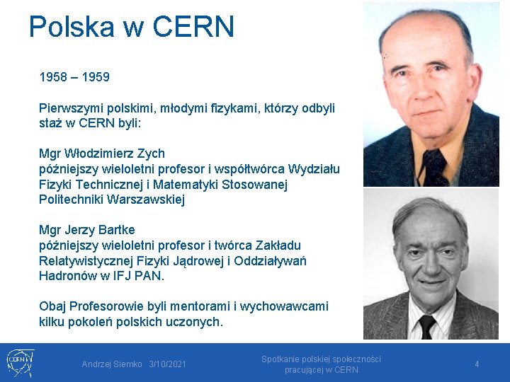 Polska w CERN 1958 – 1959 Pierwszymi polskimi, młodymi fizykami, którzy odbyli staż w