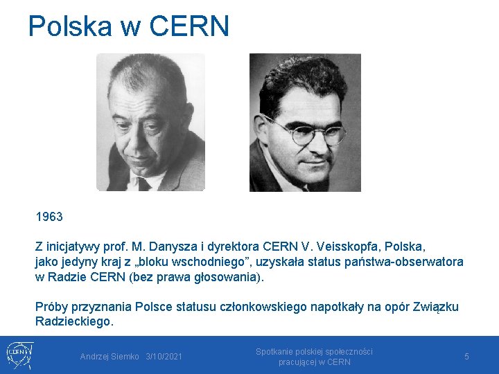 Polska w CERN 1963 Z inicjatywy prof. M. Danysza i dyrektora CERN V. Veisskopfa,