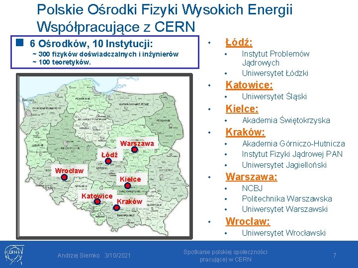 Polskie Ośrodki Fizyki Wysokich Energii Współpracujące z CERN n 6 Ośrodków, 10 Instytucji: •