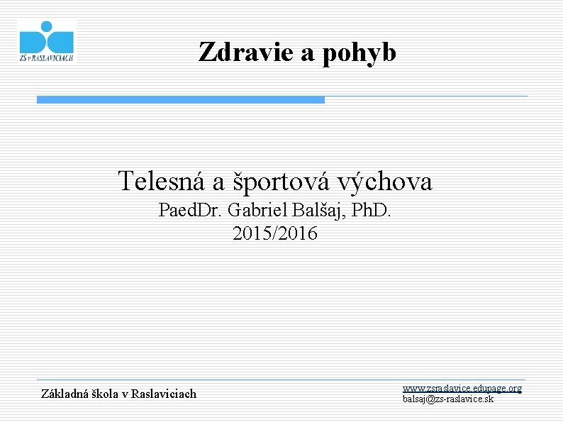 Zdravie a pohyb Telesná a športová výchova Paed. Dr. Gabriel Balšaj, Ph. D. 2015/2016