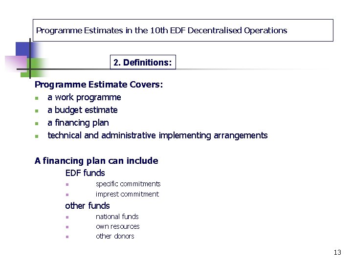 Programme Estimates in the 10 th EDF Decentralised Operations 2. Definitions: Programme Estimate Covers: