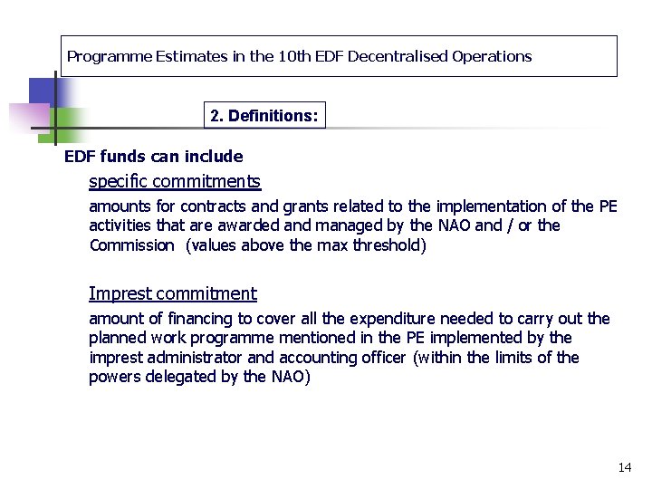 Programme Estimates in the 10 th EDF Decentralised Operations 2. Definitions: EDF funds can