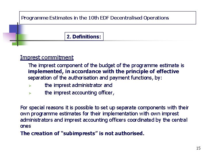 Programme Estimates in the 10 th EDF Decentralised Operations 2. Definitions: Imprest commitment The