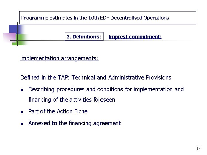 Programme Estimates in the 10 th EDF Decentralised Operations 2. Definitions: Imprest commitment: implementation