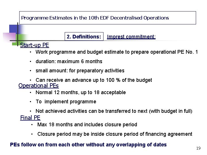 Programme Estimates in the 10 th EDF Decentralised Operations 2. Definitions: Imprest commitment: Start-up