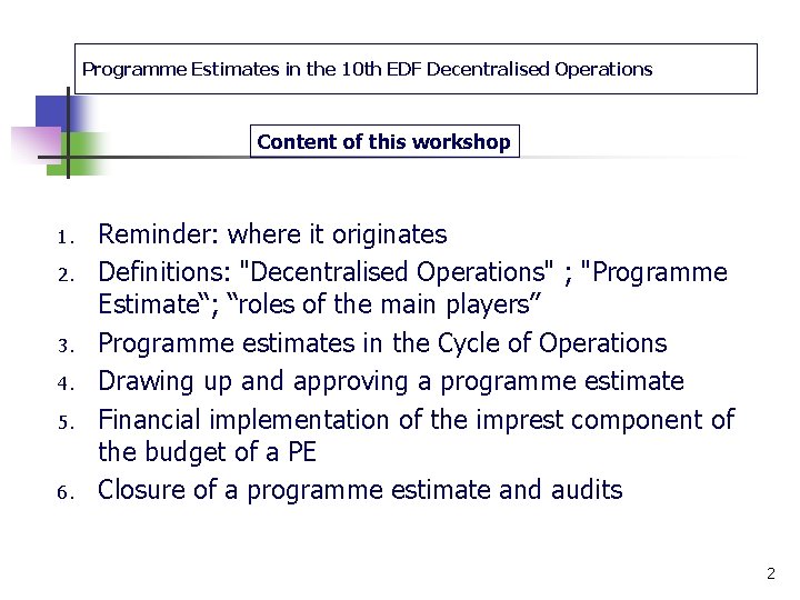 Programme Estimates in the 10 th EDF Decentralised Operations Content of this workshop 1.