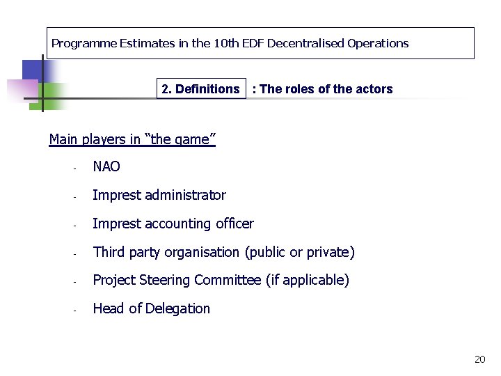 Programme Estimates in the 10 th EDF Decentralised Operations 2. Definitions : The roles