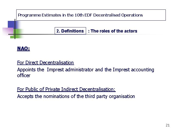 Programme Estimates in the 10 th EDF Decentralised Operations 2. Definitions : The roles