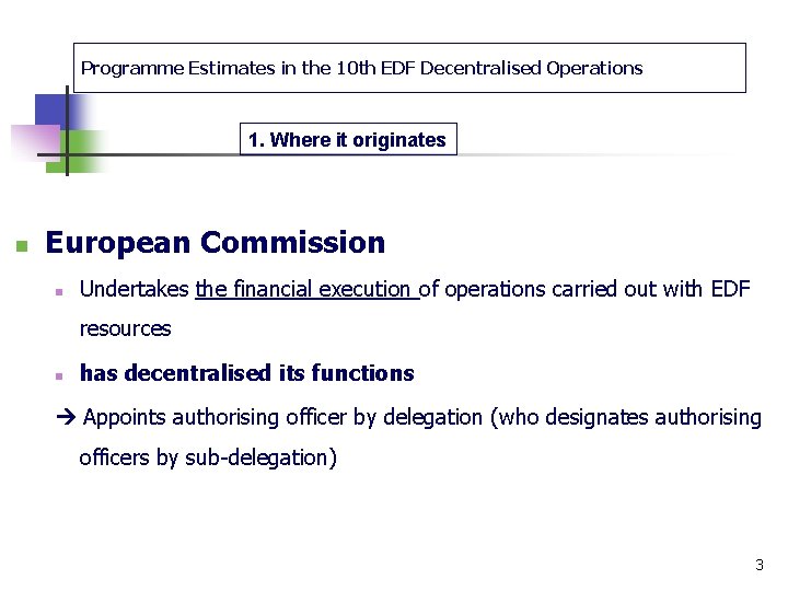 Programme Estimates in the 10 th EDF Decentralised Operations 1. Where it originates n