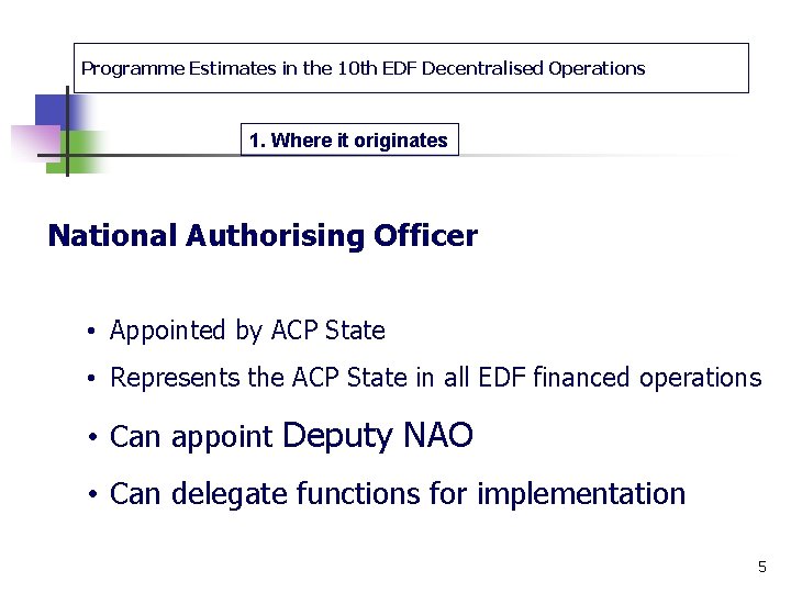 Programme Estimates in the 10 th EDF Decentralised Operations 1. Where it originates National