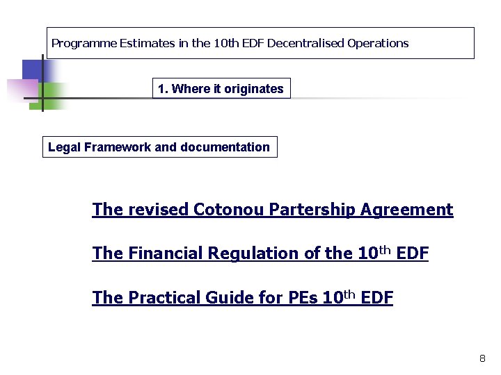 Programme Estimates in the 10 th EDF Decentralised Operations 1. Where it originates Legal