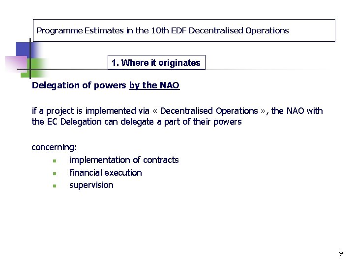 Programme Estimates in the 10 th EDF Decentralised Operations 1. Where it originates Delegation