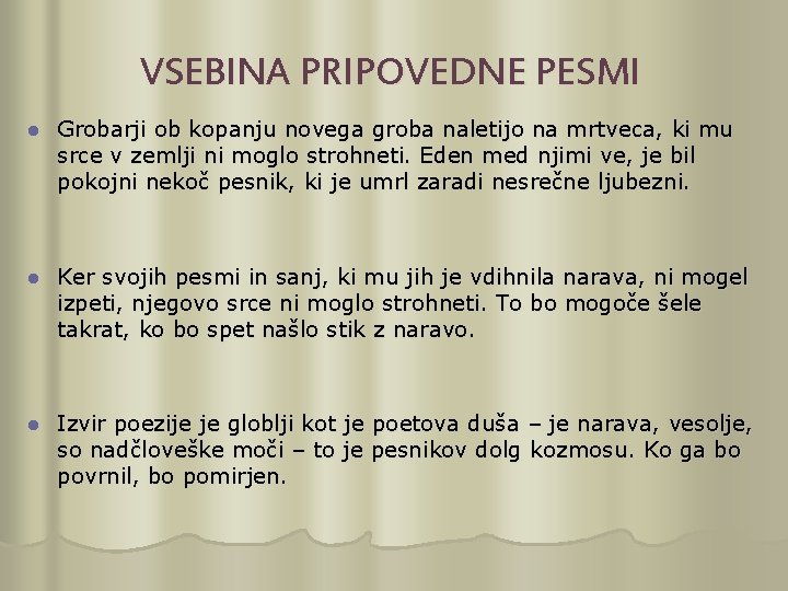 VSEBINA PRIPOVEDNE PESMI l Grobarji ob kopanju novega groba naletijo na mrtveca, ki mu