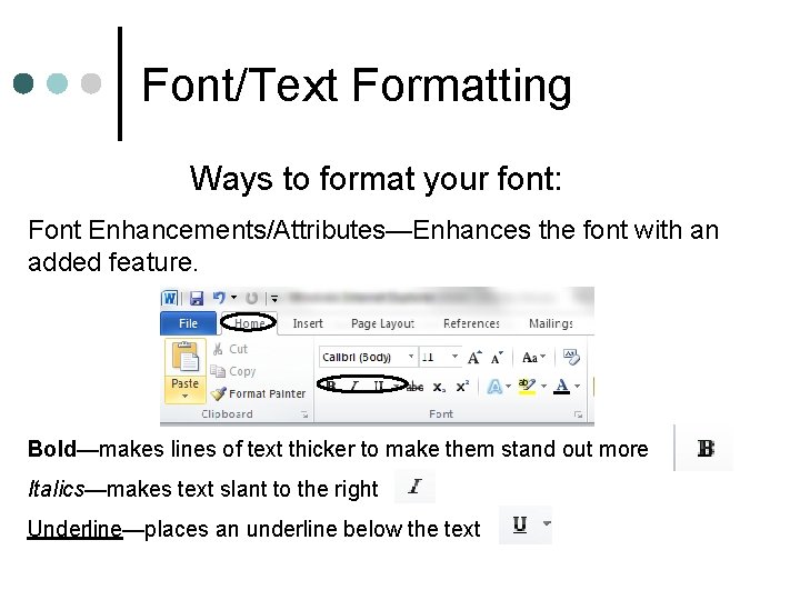 Font/Text Formatting Ways to format your font: Font Enhancements/Attributes—Enhances the font with an added