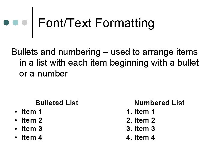 Font/Text Formatting Bullets and numbering – used to arrange items in a list with