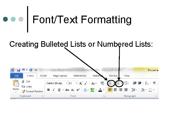 Font/Text Formatting Creating Bulleted Lists or Numbered Lists: 