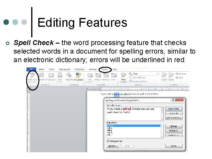 Editing Features ¢ Spell Check – the word processing feature that checks selected words