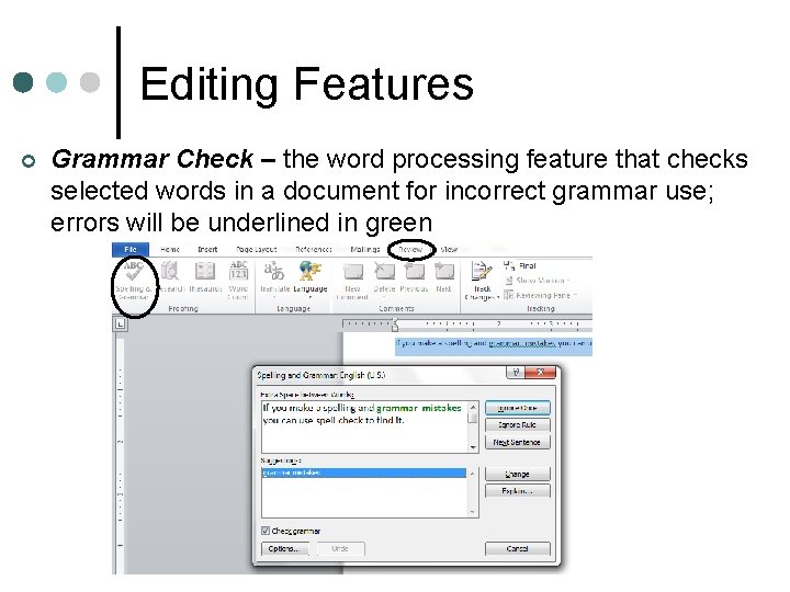 Editing Features ¢ Grammar Check – the word processing feature that checks selected words