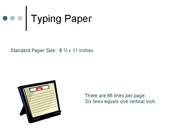 Typing Paper Standard Paper Size: 8 ½ x 11 inches There are 66 lines