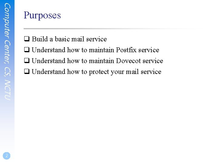 Computer Center, CS, NCTU 2 Purposes q Build a basic mail service q Understand