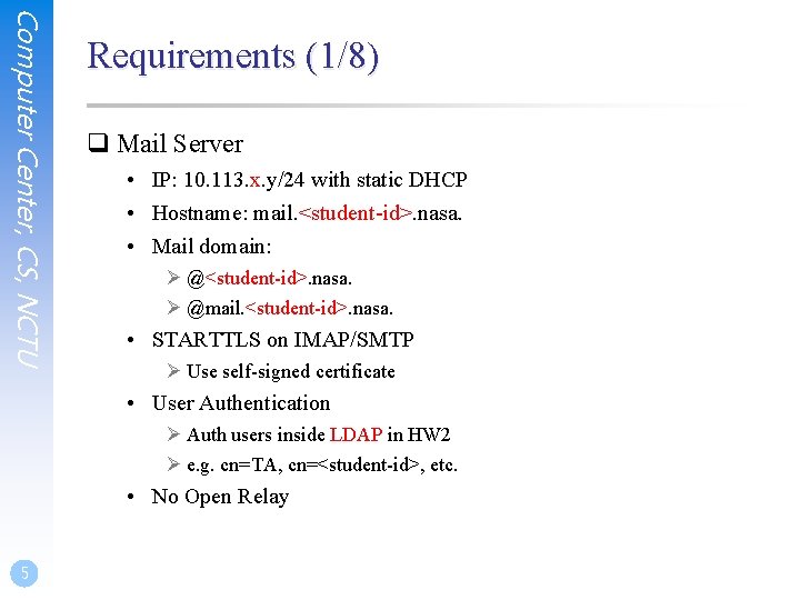 Computer Center, CS, NCTU Requirements (1/8) q Mail Server • IP: 10. 113. x.