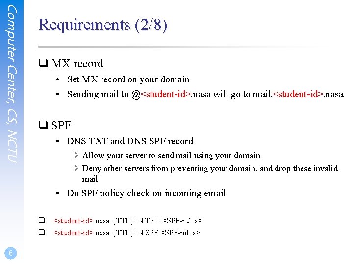 Computer Center, CS, NCTU Requirements (2/8) q MX record • Set MX record on