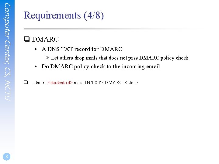 Computer Center, CS, NCTU 8 Requirements (4/8) q DMARC • A DNS TXT record