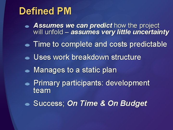 Defined PM Assumes we can predict how the project will unfold – assumes very