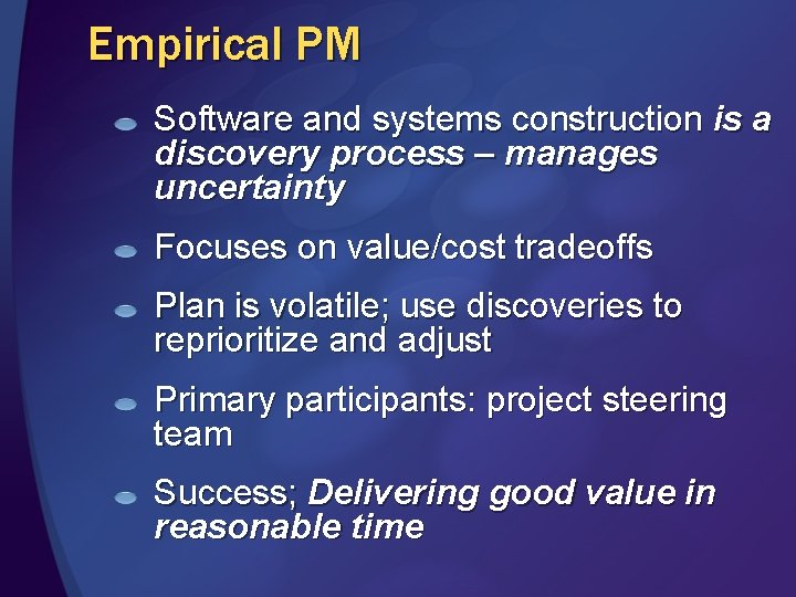 Empirical PM Software and systems construction is a discovery process – manages uncertainty Focuses