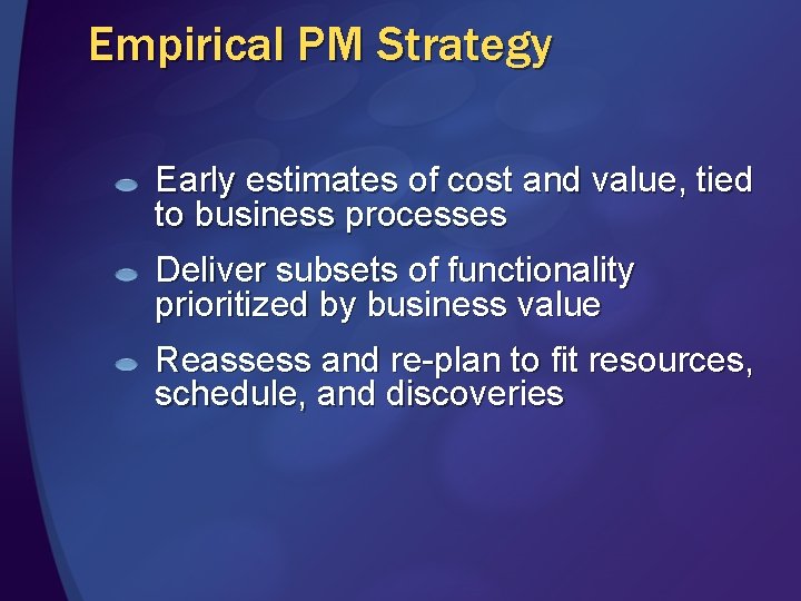 Empirical PM Strategy Early estimates of cost and value, tied to business processes Deliver
