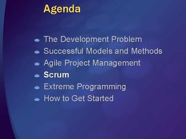 Agenda The Development Problem Successful Models and Methods Agile Project Management Scrum Extreme Programming