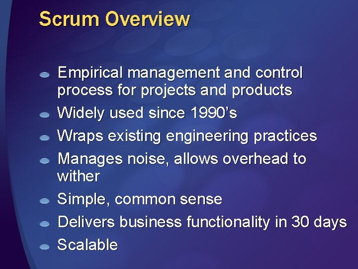 Scrum Overview Empirical management and control process for projects and products Widely used since