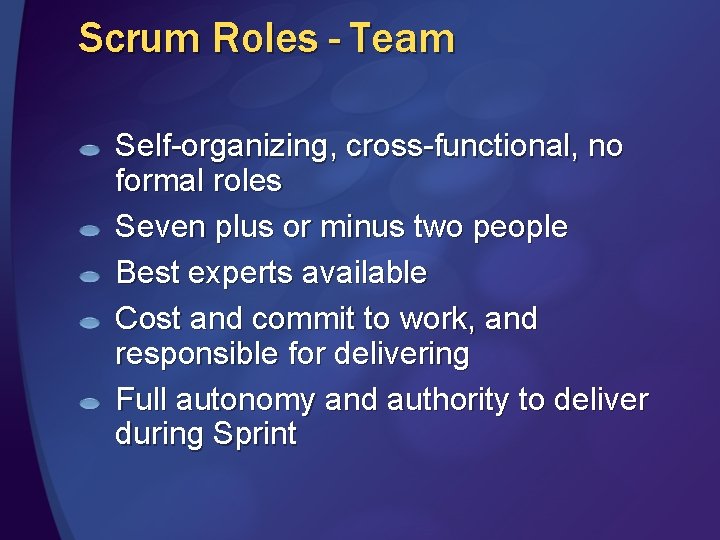 Scrum Roles - Team Self-organizing, cross-functional, no formal roles Seven plus or minus two