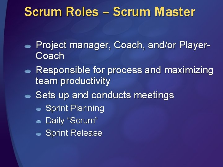 Scrum Roles – Scrum Master Project manager, Coach, and/or Player. Coach Responsible for process