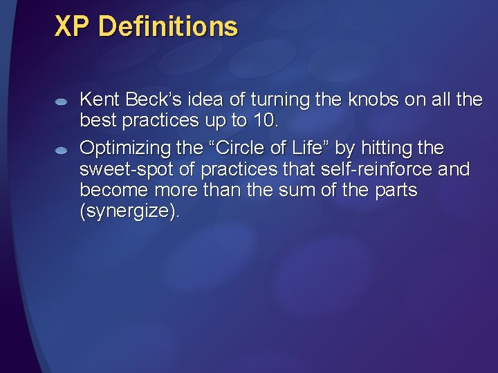 XP Definitions Kent Beck’s idea of turning the knobs on all the best practices