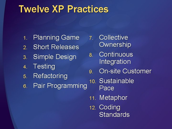 Twelve XP Practices 1. 2. 3. 4. 5. 6. Planning Game 7. Short Releases