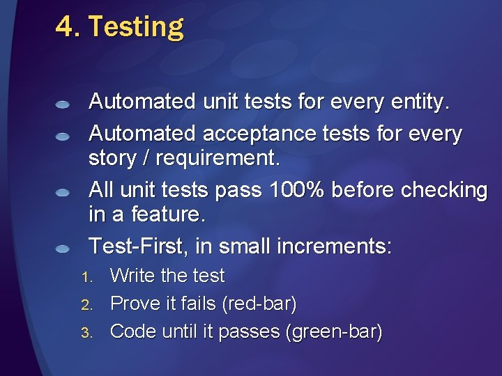 4. Testing Automated unit tests for every entity. Automated acceptance tests for every story