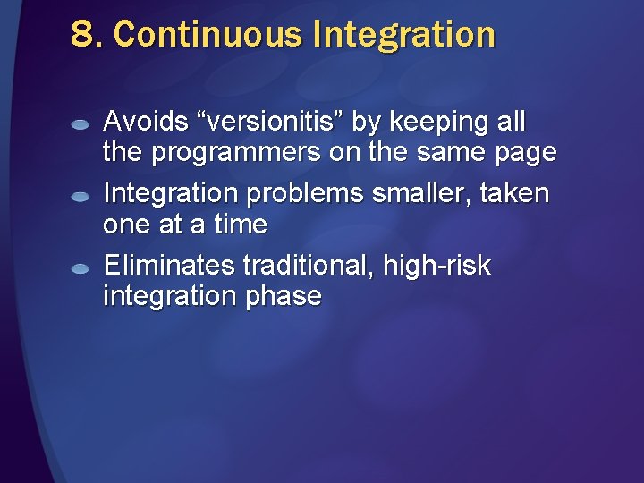 8. Continuous Integration Avoids “versionitis” by keeping all the programmers on the same page