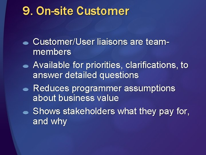 9. On-site Customer/User liaisons are teammembers Available for priorities, clarifications, to answer detailed questions