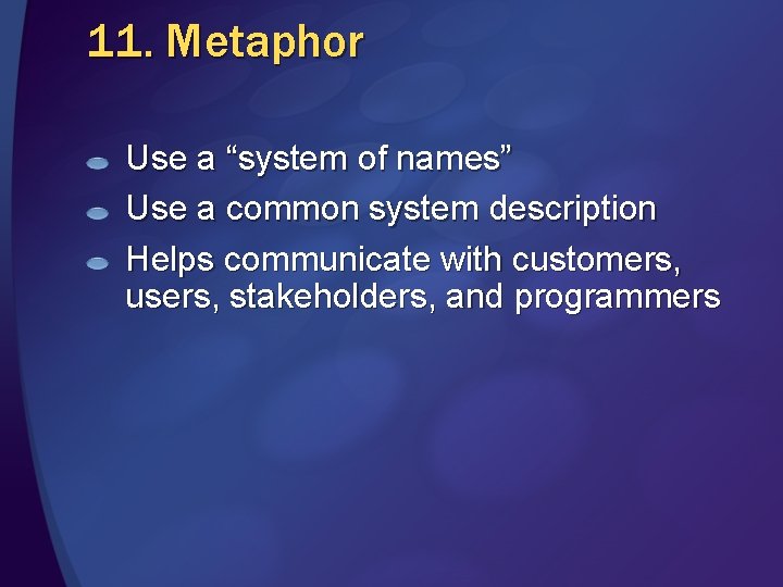 11. Metaphor Use a “system of names” Use a common system description Helps communicate
