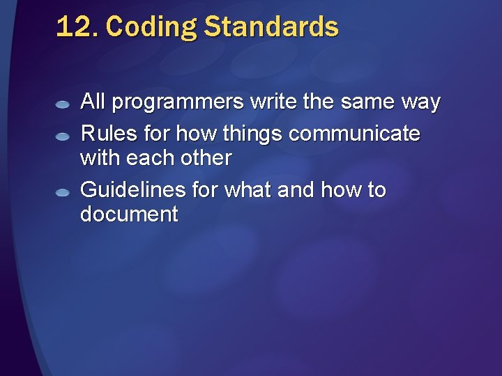 12. Coding Standards All programmers write the same way Rules for how things communicate