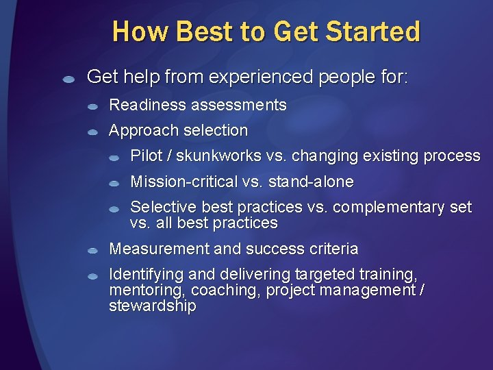 How Best to Get Started Get help from experienced people for: Readiness assessments Approach