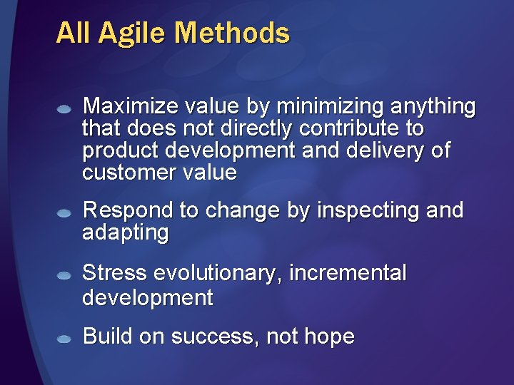 All Agile Methods Maximize value by minimizing anything that does not directly contribute to