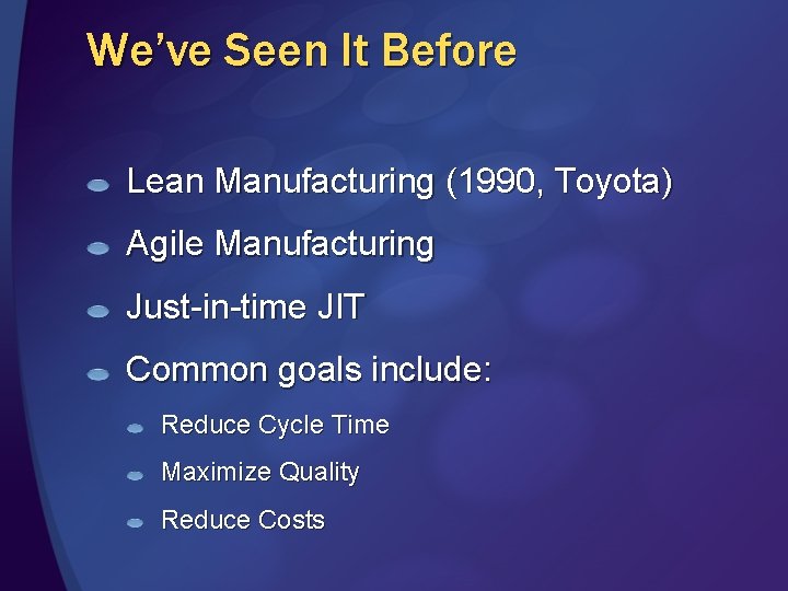 We’ve Seen It Before Lean Manufacturing (1990, Toyota) Agile Manufacturing Just-in-time JIT Common goals