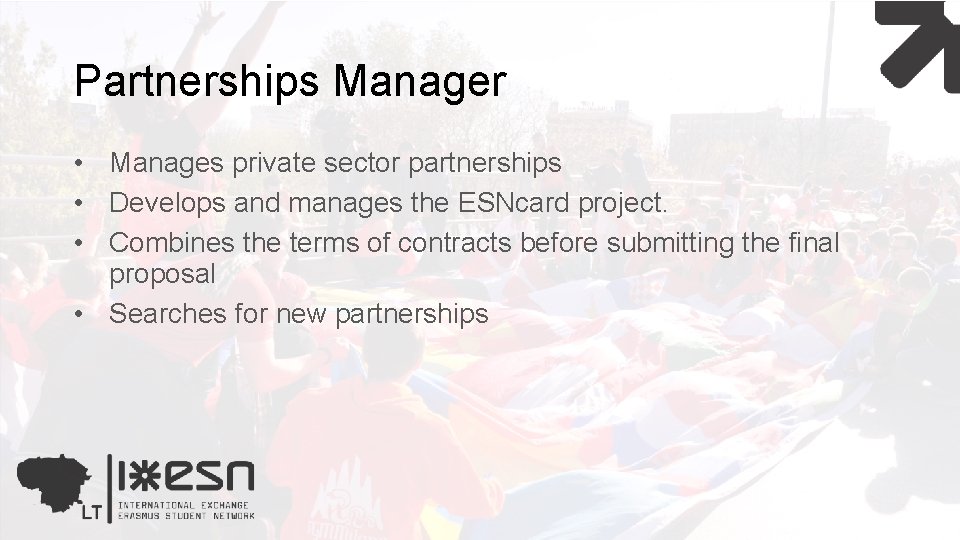 Partnerships Manager • Manages private sector partnerships • Develops and manages the ESNcard project.